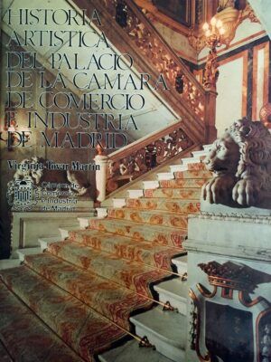 TOVAR MARTÍN, Virginia - Historia artística del palacio de la Cámara de Comercio e Industria de Madrid.