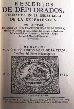 SUÁREZ DE RIBERA, Francisco - Remedios de deplorados, probados en la piedra lydio de la experiencia.