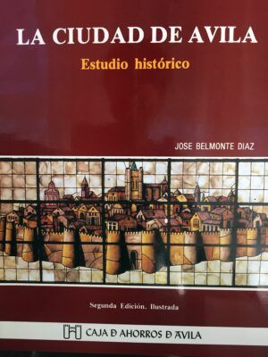 BELMONTE DÍAZ, José - La ciudad de Ávila. Estudio histórico.