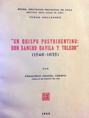 CANDEL CRESPO, Francisco - Un obispo postridentino: don Sancho Dávila y Toledo (1546-1625)