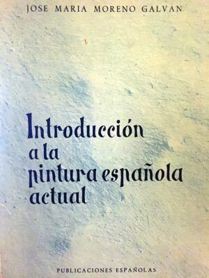 MORENO GALVÁN, José María - Introducción a la pintura española actual.