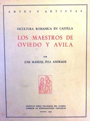 PITA ANDRADE, José Manuel - Escultura románica en Castilla. Los Maestros de Ávila y Oviedo.