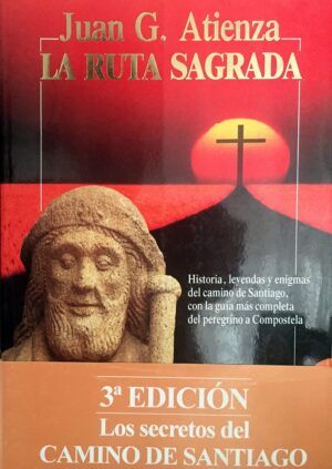 ATIENZA, Juan G. - La ruta sagrada. El Camino de Santiago.