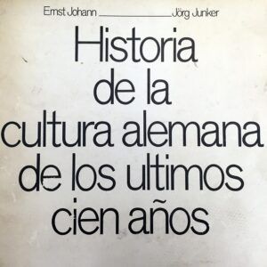 JOHANN, Ernst, JUNKER, Jörg - Historia de la cultura alemana de los últimos 100 años.