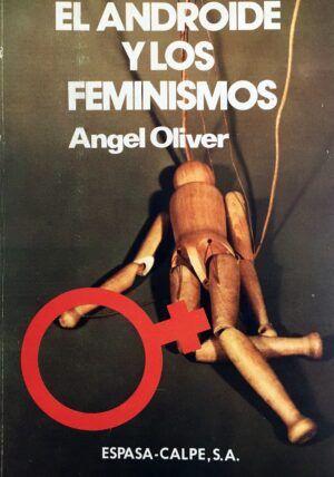 OLIVER, Ángel - El Androide y los feminismos.