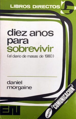 MORGAINE, Daniel - Diez años para sobrevivir (El diario de masas de 1980).