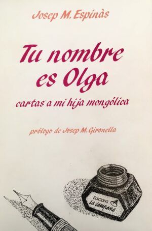ESPINÁS, Josep M. - Tu nombre es Olga. Cartas a mi hija mongólica.