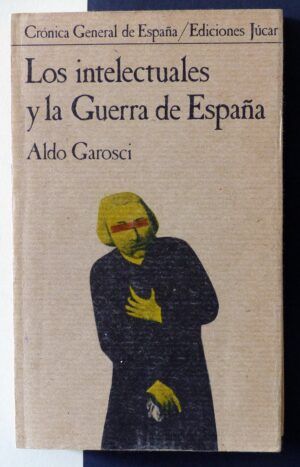 GAROSCI, Aldo - Los intelectuales y la guerra de España