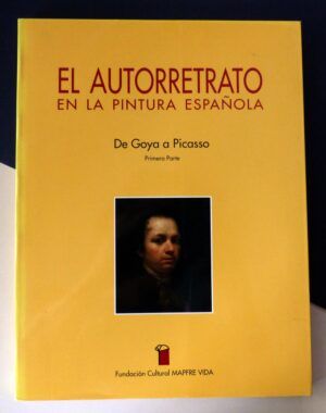 RINCÓN GARCÍA, Wifredo - El Autorretrato en la Pintura Española. De Goya a Picasso. Primera Parte