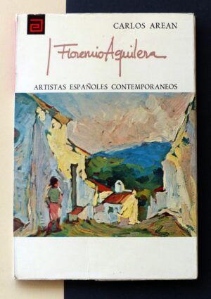 AREAN, Carlos - Artistas españoles contemporáneos. FLORENCIO AGUILERA