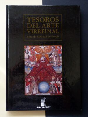 MENDIETA PACHECO, Wilson - Tesoros del Arte Virreinal. Casa de Moneda de Potosí
