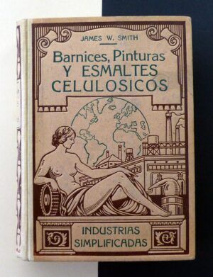 SMITH, James W. - Barnices, Pinturas y Esmaltes celulósicos. Fabricación y aplicaciones