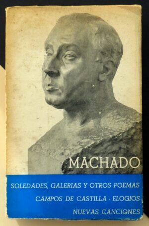 MACHADO, Antonio - Soledades, galerías y otros poemas. Campos de Castilla. Nuevas canciones