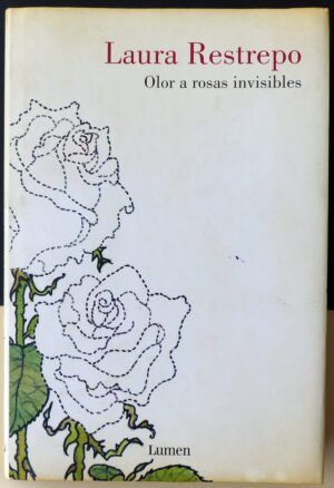 RESTREPO, Laura - Olor a rosas invisibles