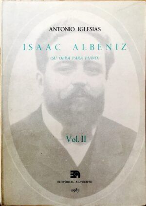 IGLESIAS, Antonio - Isaac Albéniz (Su obra para piano). Vol II