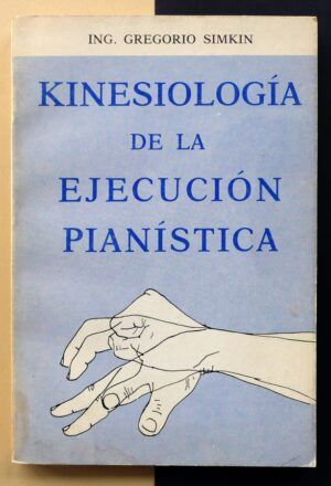 SIMKIN, Ing. Gregorio - Kiniesología de la ejecución pianística