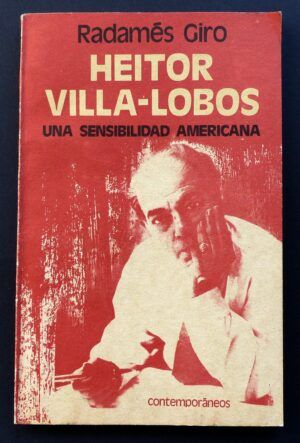 GIRO, Radamés - Heitor Villa-Lobos, una sensibilidad americana