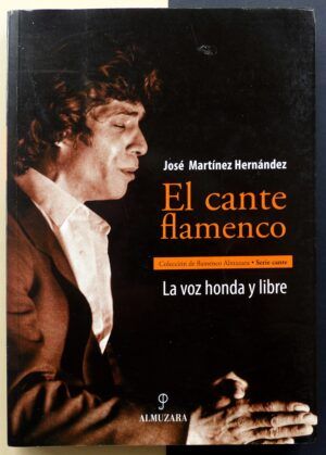 MARTÍNEZ HERNÁNDEZ, José - El cante flamenco. La voz honda y libre