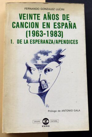 GONZÁLEZ LUCINI, Fernando - Veinte años de canción en España (1963-1983). 1. De la esperanza / Apéndices