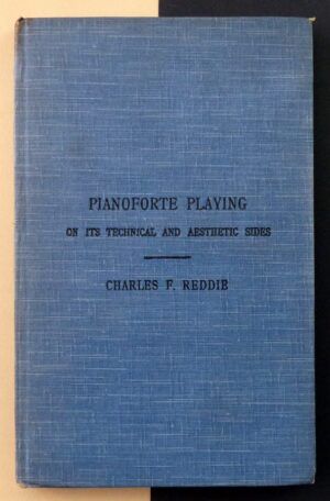 REDDIE, Charles F. - Pianoforte Playing on Its Technical and Aesthetic Sides