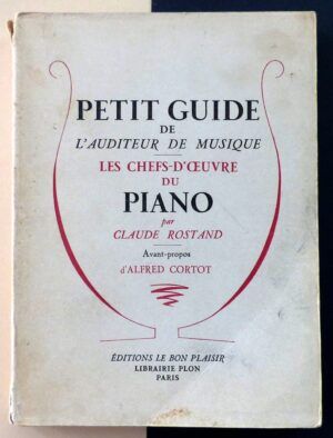 ROSTAND, Claude - Petit Guide de L'Auditeur de Musique. Les Chefs-D'Ouvre du Piano