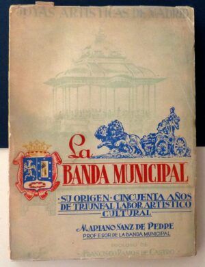 SANZ de PEDRE, Mariano - La Banda Municipal. Su origen. Cincuenta años de triunfal labor artístico-cultural