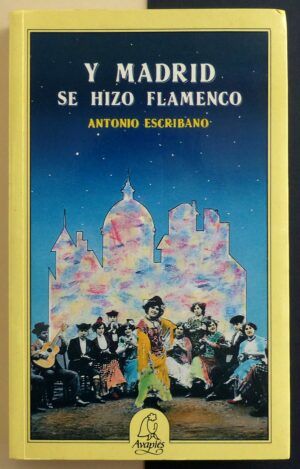 ESCRIBANO, Antonio - Y Madrid se hizo flamenco