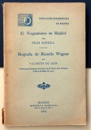 BORRELL, Félix / ARÍN, Valentín de - El Wagnerismo en Madrid / Biografía de Ricardo Wagner