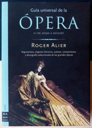 ALIER, Roger - Guía universal de la Ópera. (I) De Adam a Mozart