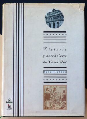 SUBIRÁ y PUIG, José - Historia y anecdotario del Teatro Real