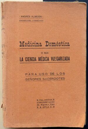ALMEIDA, Andrés - Medicina doméstica o sea la ciencia médica vulgarizada. Para uso de los señores sacerdotes