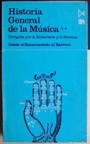 ROBERTSON, Alec y STEVENS, Denis - Historia General de la Música. Desde el Renacimiento al Barroco. Tomo II