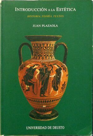 PLAZAOLA, Juan - Introducción a la estética. Historia, teoría, textos