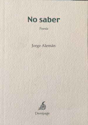 ALEMÁN, Jorge - No saber. Poesía.