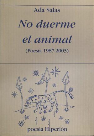 SALAS, Ada - No duerme el animal (Poesía, 1987-2003).