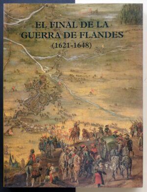 AA.VV. - El final de la guerra de Flandes (1621-1648)