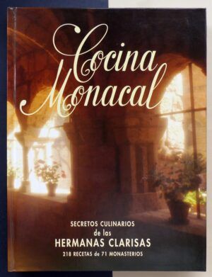 SAGASTIZABAL, Javier de - Cocina Monacal. Secretos culinarios de las hermanas Clarisas