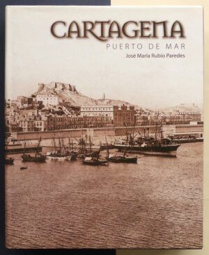 RUBIO PAREDES, José María - Cartagena puerto de mar en el Mediterráneo. Estructuras portuarias
