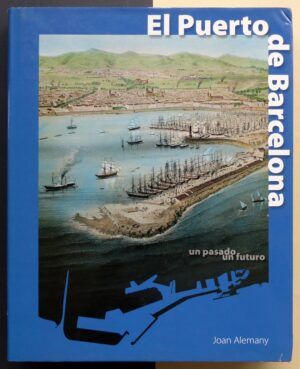 ALEMANY I LLOVERA, Joan - El puerto de Barcelona. Un pasado, un futuro