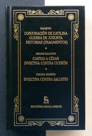 SALUSTIO / PSEUDO SALUSTIO / PSEUDO CICERÓN - Conjuración de Catilina. Guerra de Jugurta. Historias (Fragmentos) / Cartas a César. Invectiva contra Cicerón / Invectiva contra Salustio