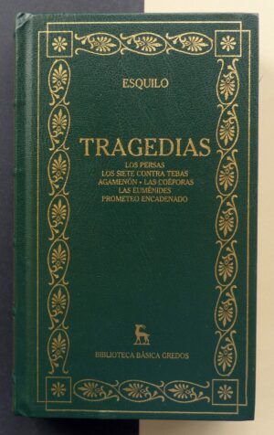 ESQUILO - Tragedias: Los persas. Los siete contra Tebas. Agamenón. Las Coéforas. Las Euménides. Prometeo encadenado