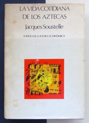 SOUSTELLE, Jacques - La vida cotidiana de los Aztecas