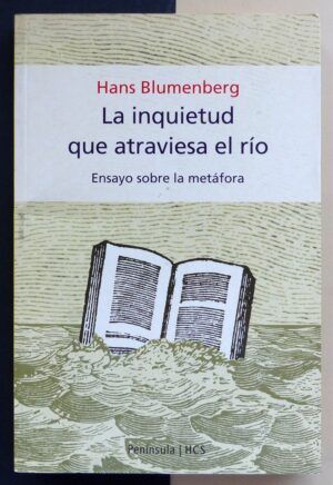 BLUMENBERG, Hans - La inquietud que atraviesa el río. Ensayo sobre la metáfora