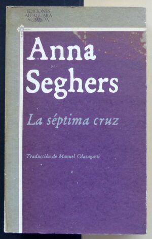 SEGHERS, Anna - La séptima cruz