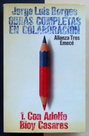 BORGES, Jorge Luis - Obras completas en colaboración. 1.  Con Adolfo Bioy Casares