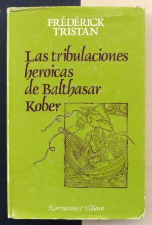 TRISTAN, Frédérick - Las tribulaciones heroicas de Balthasar Kober