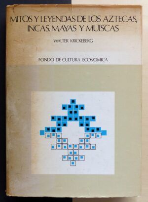 KRICKEBERG, Walter - Mitos y leyendas de los Aztecas, Incas, Mayas y Muiscas