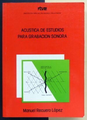 RECUERO LÓPEZ, Manuel - Acústica de Estudios para Grabación Sonora