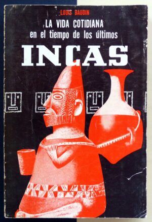 BAUDIN, Louis - La vida cotidiana en el tiempo de los últimos Incas