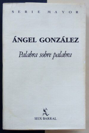 GONZÁLEZ, Ángel - Palabra sobre palabra